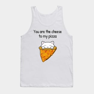 You are the cheese to my pizza Tank Top